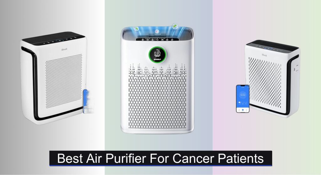 7 Best Air Purifiers for Cancer Patients (2025 Guide)